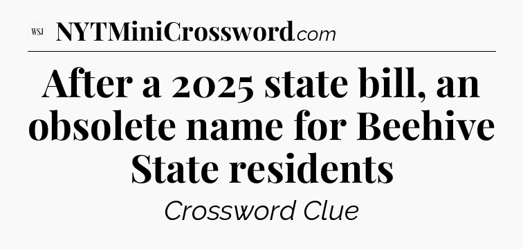After a 2025 state bill, an obsolete name for Beehive State residents - WSJ Crossword