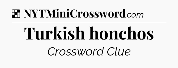 Solution: Turkish honchos - NYT Crossword