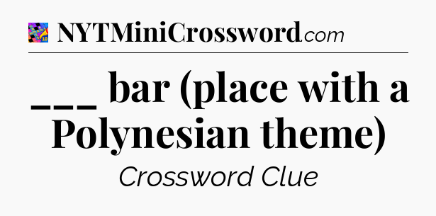 ___ bar (place with a Polynesian theme) Crossword Clue