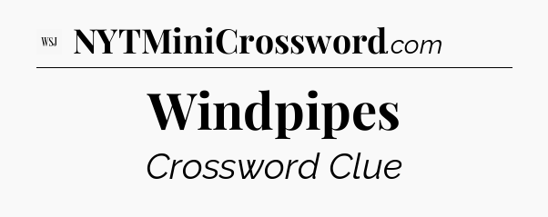 Windpipes - WSJ Crossword