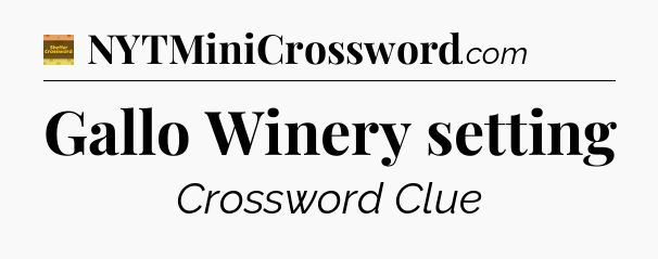Gallo Winery setting - Eugene Sheffer Crossword
