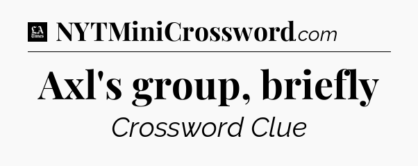Axl's group, briefly - LA Times Crossword
