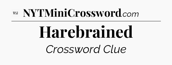 Harebrained - WSJ Crossword