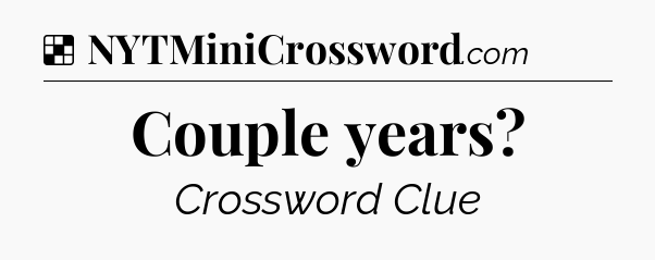 Solution: Couple years - NYT Crossword