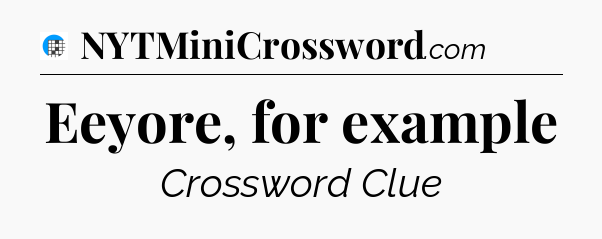 Eeyore, for example Crossword Clue