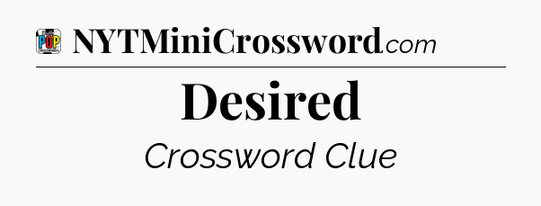 Desired Crossword Clue