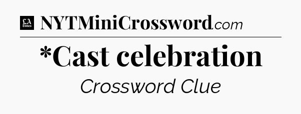 *Cast celebration - LA Times Crossword