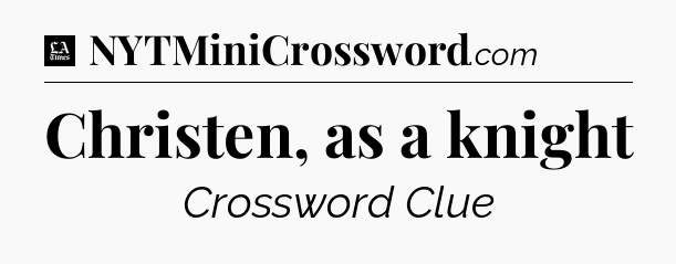 Christen, as a knight - LA Times Crossword