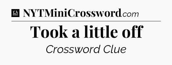 Took a little off - LA Times Crossword