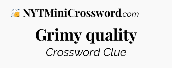 Grimy quality - 7 Little Words