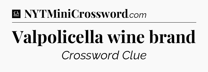 Valpolicella wine brand - LA Times Crossword