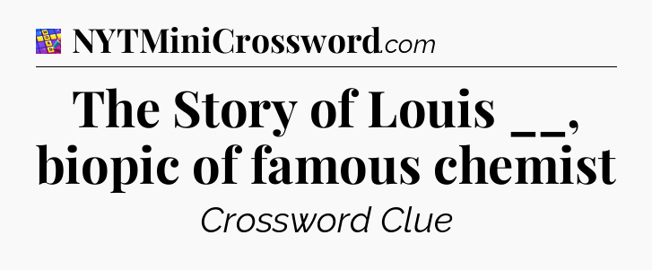 The Story of Louis __, biopic of famous chemist Codycross