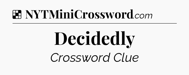 Solution: Decidedly - NYT Crossword