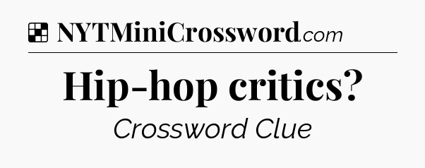 Solution: Hip-hop critics - NYT Crossword