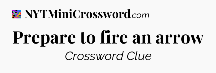 Prepare to fire an arrow Crossword Clue