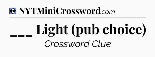 Solution: ___ Light (pub choice) - NYT Mini Crossword