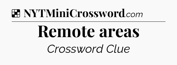 Solution: Remote areas - NYT Crossword