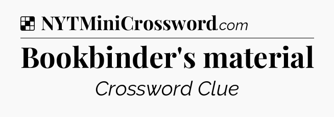 Solution: Bookbinder's material - NYT Crossword