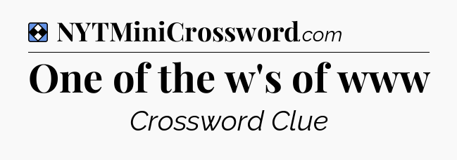 Solution: One of the w's of www - NYT Mini Crossword