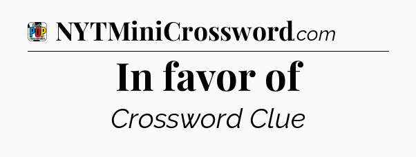 In favor of Crossword Clue