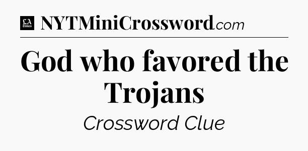God who favored the Trojans - LA Times Crossword