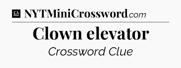 Clown elevator - LA Times Crossword