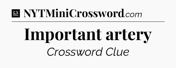 Important artery - LA Times Crossword