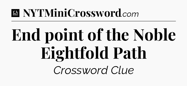 End point of the Noble Eightfold Path - LA Times Crossword