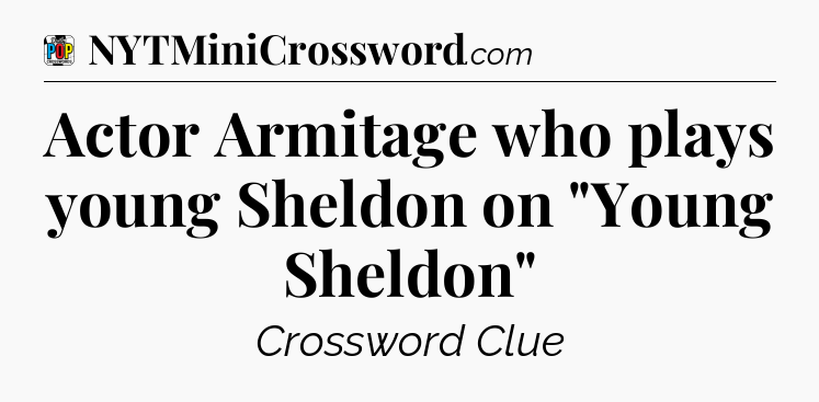 Actor Armitage who plays young Sheldon on 