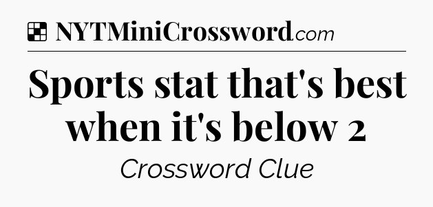 Solution: Sports stat that's best when it's below 2 - NYT Crossword