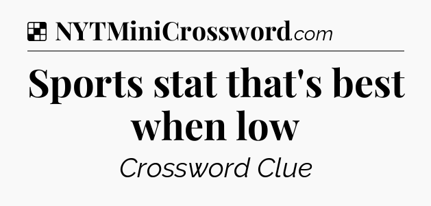 Solution: Sports stat that's best when low - NYT Crossword
