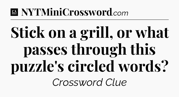 Stick on a grill, or what passes through this puzzle's circled words - LA Times Crossword