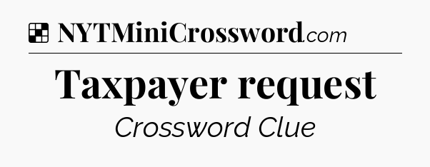 Solution: Taxpayer request - NYT Crossword