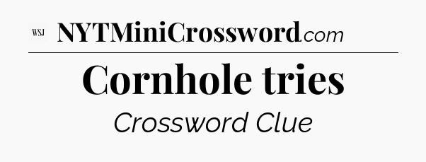 Cornhole tries - WSJ Crossword