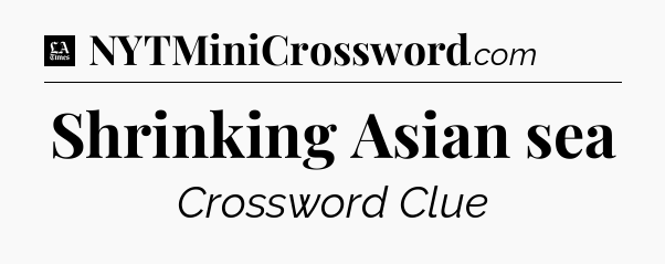 Shrinking Asian sea - LA Times Crossword