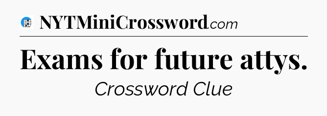 Exams for future attys Crossword Clue