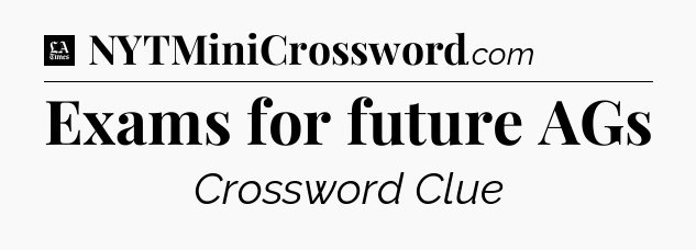 Exams for future AGs - LA Times Crossword