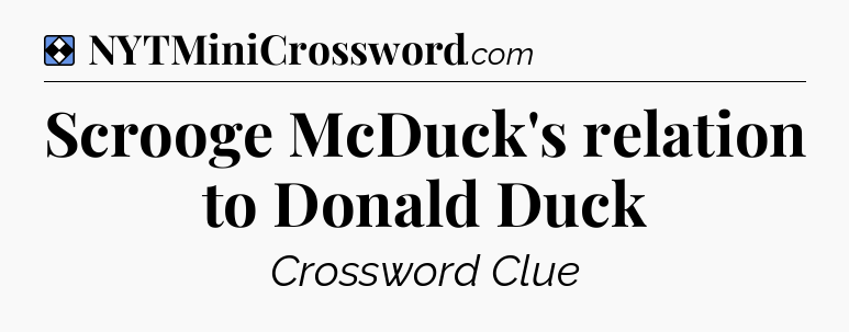 Solution: Scrooge McDuck's relation to Donald Duck - NYT Mini Crossword