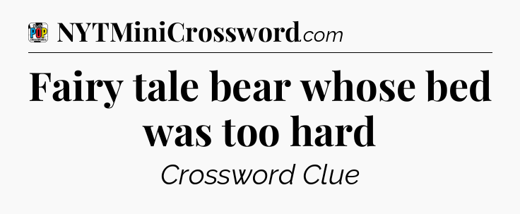 Fairy tale bear whose bed was too hard Crossword Clue