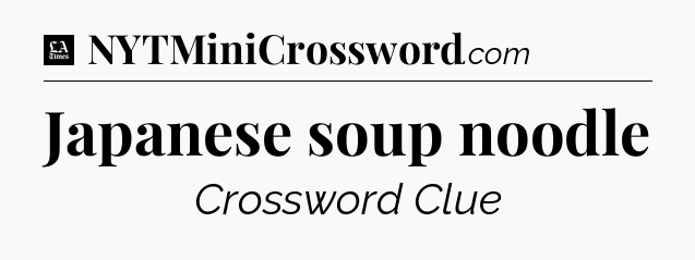 Japanese soup noodle - LA Times Crossword