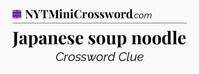 Japanese soup noodle - Thomas Joseph Crossword