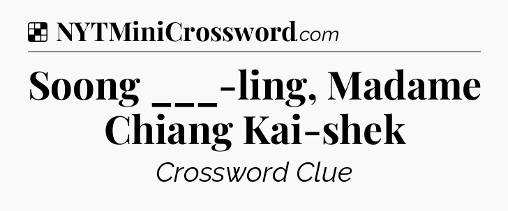 Solution: Soong ___-ling, Madame Chiang Kai-shek - NYT Crossword