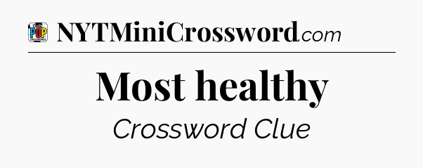Most healthy Crossword Clue