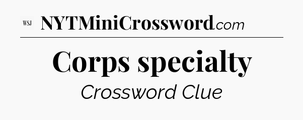 Corps specialty - WSJ Crossword