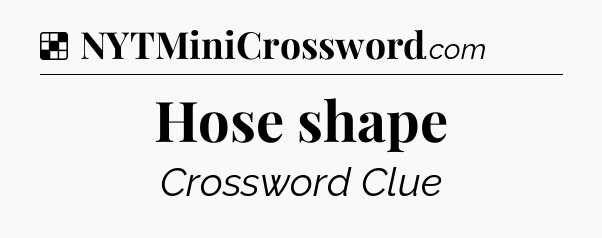Solution: Hose shape - NYT Crossword