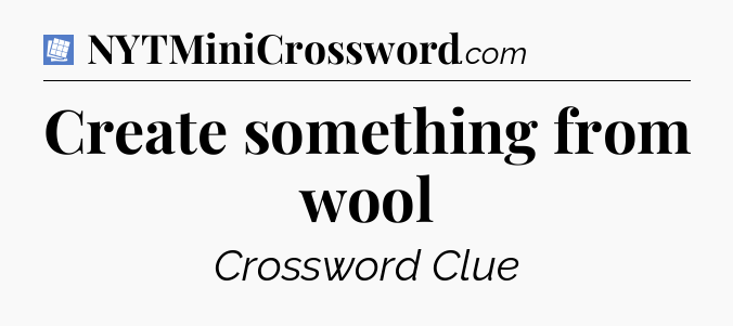 Create something from wool Puzzle Page Crossword Clue
