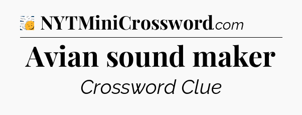 Avian sound maker - 7 Little Words