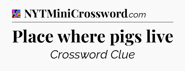 Place where pigs live Crossword Clue