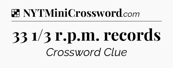 Solution: 33 1/3 r.p.m. records - NYT Crossword