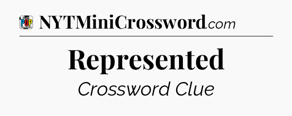 Represented Crossword Clue